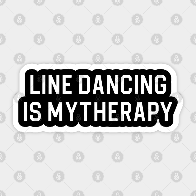 Funny Line Dancing Gift Line Dancing Is My Therapy Line Dancing